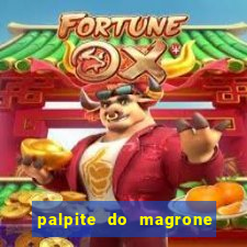 palpite do magrone para hoje